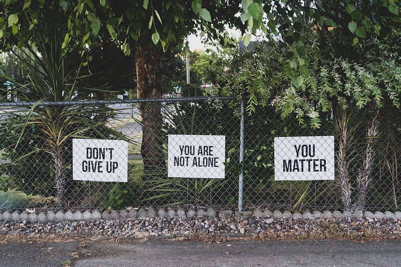 Encouraging words: Don't Give Up, You are Not Alone, You Matter